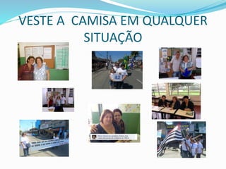 VESTE A CAMISA EM QUALQUER 
SITUAÇÃO 
 