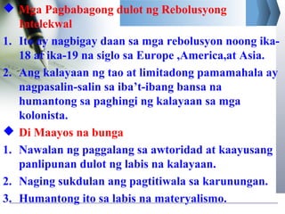  Mga Pagbabagong dulot ng Rebolusyong
Intelekwal
1. Ito ay nagbigay daan sa mga rebolusyon noong ika18 at ika-19 na siglo...