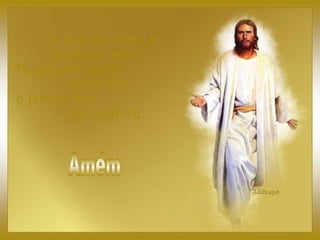 ... e que em meio a
qualquer som
Tu sempre soarás
mais alto
e jamais hás
de calar-Te.
 