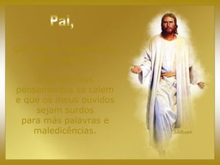 que hoje eu possa saber
fazer silêncio!
Que os maus
pensamentos se calem
e que os meus ouvidos
sejam surdos
para más palavras e
maledicências.
 