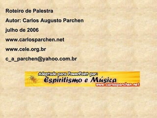 Roteiro de Palestra Autor: Carlos Augusto Parchen julho de 2006 www.carlosparchen.net www.cele.org.br [email_address] 