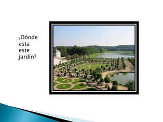 ¿Dónde
esta
este
jardín?
 
