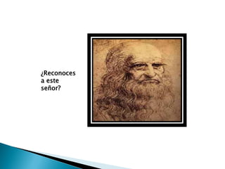 ¿Reconoces
a este
señor?
 