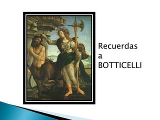 Recuerdas
a
BOTTICELLI
 