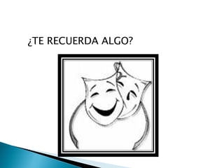 ¿TE RECUERDA ALGO?
 