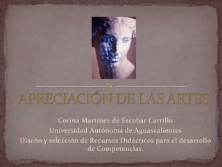 Corina Martínez de Escobar Carrillo
         Universidad Autónoma de Aguascalientes
Diseño y selección de Recursos Didácticos para el desarrollo
                     de Competencias.
 