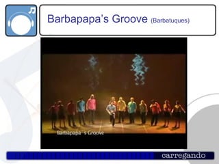 Barbapapa’s Groove  (Barbatuques) 