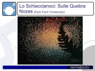 Lo Schiaccianoci: Suite Quebra Nozes  (Pyotr Il’yich Tchaikovsky) 