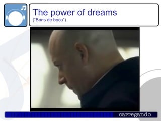 The power of dreams (“Bons de boca”) 