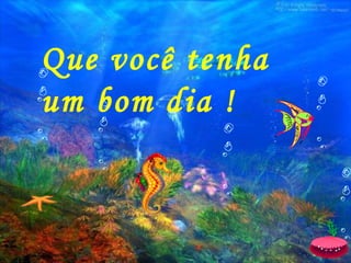 Que você tenha um bom dia ! 