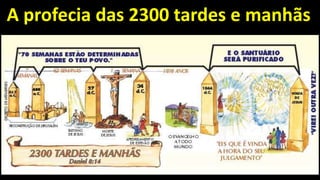 A profecia das 2300 tardes e manhãs
 