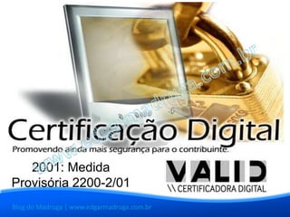 2001: Medida
Provisória 2200-2/01
Blog do Madruga | www.edgarmadruga.com.br
 