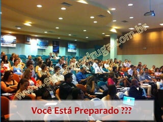 Você Está Preparado ???
 