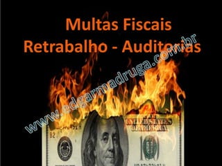 Fontes do SPED:
             Multas
                  Fiscais
     Retrabalho - Auditorias




Blog do Madruga | www.edgarmadruga.com.br
 