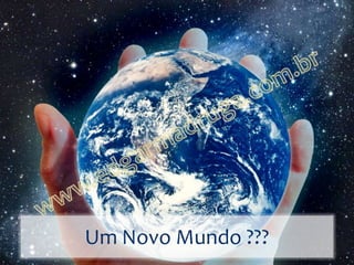 Um Novo Mundo ???
 