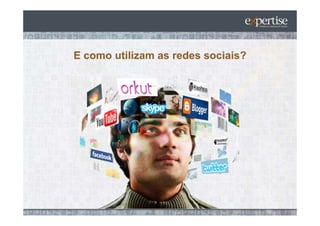 E como utilizam as redes sociais?
 