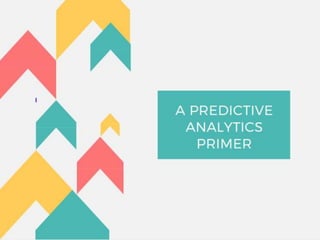 A Predictive Analytics Primer - Insights