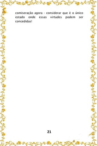 21
comiseração agora - considerar que é o único
estado onde essas virtudes podem ser
concedidas!
 
