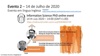 Evento 2 – 14 de Julho de 2020
Evento em língua Inglesa
Luis Borges Gouveia, lmbg@ufp.pt
Programa
https://www.slideshare.net/lmbg/information-science-phd-event
 