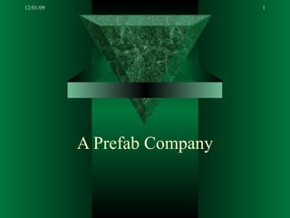 A Prefab Company 12/01/09 