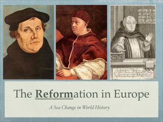 The Reformation in Europe
      A Sea Change in World History
 