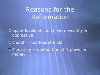 Reasons for the Reformation <ul><li>upper levels of church were wealthy & oppressive  </li></ul><ul><li>church = too feuda...