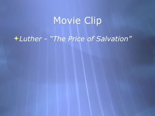 Movie Clip <ul><li>Luther - “The Price of Salvation” </li></ul>