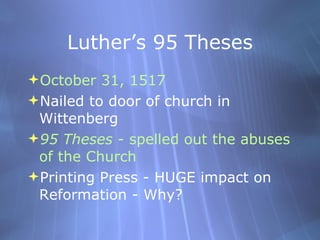 Luther’s 95 Theses <ul><li>October 31, 1517 </li></ul><ul><li>Nailed to door of church in Wittenberg  </li></ul><ul><li>95...