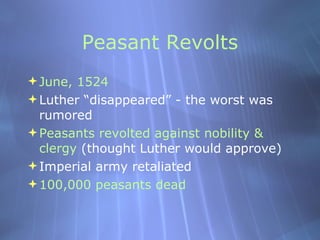 Peasant Revolts <ul><li>June, 1524 </li></ul><ul><li>Luther “disappeared” - the worst was rumored </li></ul><ul><li>Peasan...
