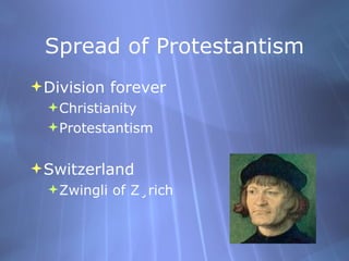 Spread of Protestantism <ul><li>Division forever  </li></ul><ul><ul><li>Christianity </li></ul></ul><ul><ul><li>Protestant...