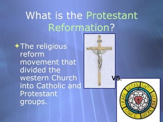 What is the  Protestant Reformation ? <ul><li>The religious reform movement that divided the western Church into Catholic ...