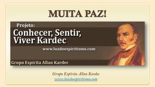 Grupo Espírita Allan Kardec
 www.luzdoespiritismo.com
 