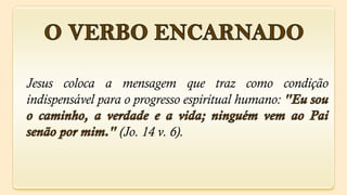 Jesus coloca a mensagem que traz como condição
indispensável para o progresso espiritual humano:

               (Jo. 14 v. 6).
 