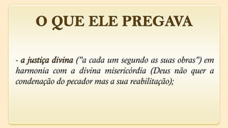 -                ("a cada um segundo as suas obras") em
harmonia com a divina misericórdia (Deus não quer a
condenação do pecador mas a sua reabilitação);
 