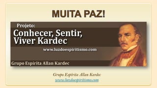 Grupo Espírita Allan Kardec
www.luzdoespiritismo.com
 