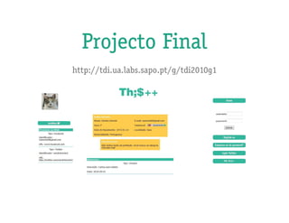 Projecto Final
http://tdi.ua.labs.sapo.pt/g/tdi2010g1
 