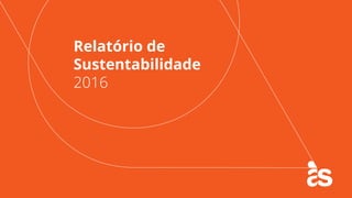 Relatório de
Sustentabilidade
2016
 