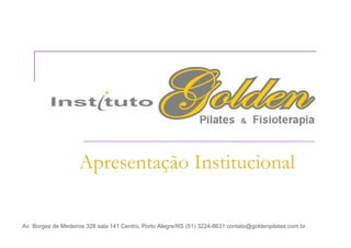 Apresentação Institucional

Av. Borges de Medeiros 328 sala 141 Centro, Porto Alegre/RS (51) 3224-8631 contato@goldenpilates.com.br
 