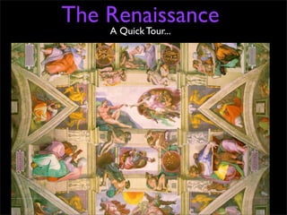 The Renaissance
    A Quick Tour...
 