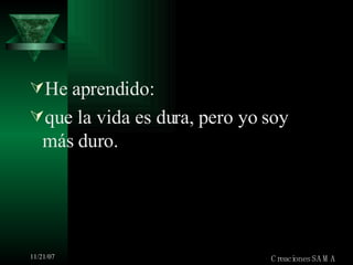 He aprendido: que la vida es dura, pero yo soy más duro. Creaciones SAMA 