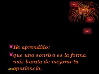 He aprendido: que una sonrisa es la forma más barata de mejorar tu apariencia. 