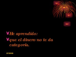 He aprendido: que el dinero no te da categoría. 