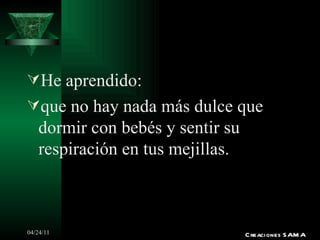 He aprendido: que no hay nada más dulce que dormir con bebés y sentir su respiración en tus mejillas. Creaciones SAMA 