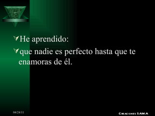 He aprendido: que nadie es perfecto hasta que te enamoras de él. Creaciones SAMA 