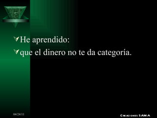 He aprendido: que el dinero no te da categoría. Creaciones SAMA 