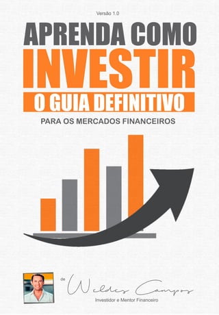 Aprenda Como Investir – Guia Definitivo
Aprenda Como Investir – O Guia Definitivo
Todos os direitos Reservados 1
 