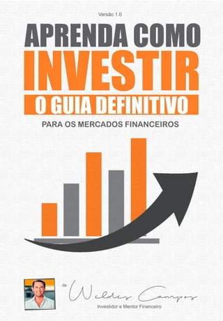 Aprenda Como Investir – Guia Definitivo
Aprenda Como Investir – O Guia Definitivo
Todos os direitos Reservados 1
 