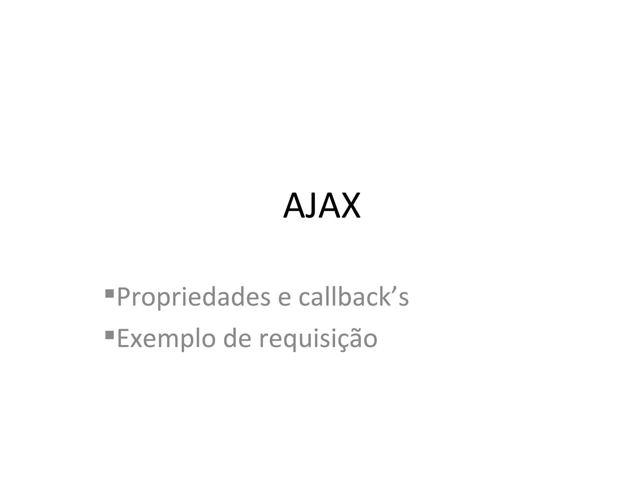 AJAX Propriedades e callback’s Exemplo de requisição 