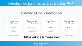 http://fgsl.eti.br
Introduzindo Laminas para aplicações PHP
https://docs.laminas.dev/
 