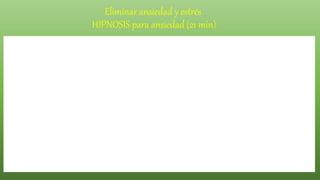 Eliminar ansiedad y estrés
HIPNOSIS para ansiedad (21 min)
 